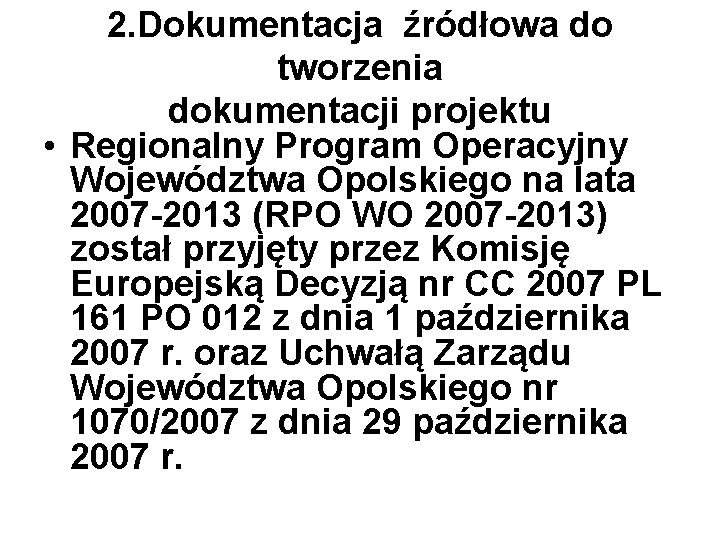 2. Dokumentacja źródłowa do tworzenia dokumentacji projektu • Regionalny Program Operacyjny Województwa Opolskiego na