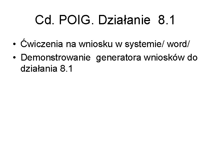 Cd. POIG. Działanie 8. 1 • Ćwiczenia na wniosku w systemie/ word/ • Demonstrowanie