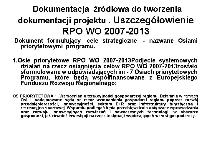 Dokumentacja źródłowa do tworzenia dokumentacji projektu. Uszczegółowienie RPO WO 2007 -2013 Dokument formułujący cele