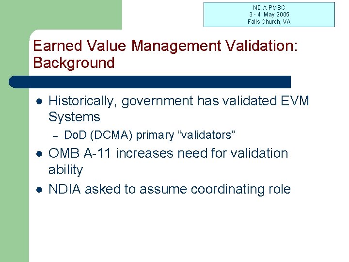 NDIA PMSC 3 - 4 May 2005 Falls Church, VA Earned Value Management Validation: