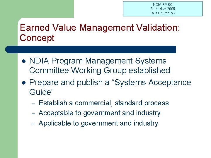 NDIA PMSC 3 - 4 May 2005 Falls Church, VA Earned Value Management Validation: