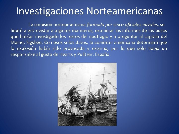 Investigaciones Norteamericanas La comisión norteamericana formada por cinco oficiales navales, se limitó a entrevistar