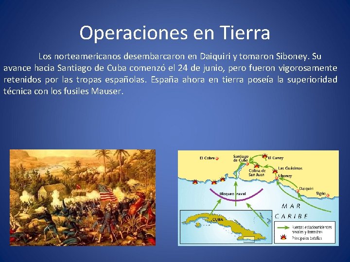 Operaciones en Tierra Los norteamericanos desembarcaron en Daiquiri y tomaron Siboney. Su avance hacia