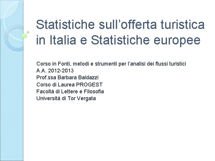 Statistiche sull’offerta turistica in Italia e Statistiche europee Corso in Fonti, metodi e strumenti
