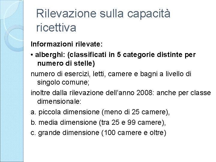 Rilevazione sulla capacità ricettiva Informazioni rilevate: • alberghi: (classificati in 5 categorie distinte per