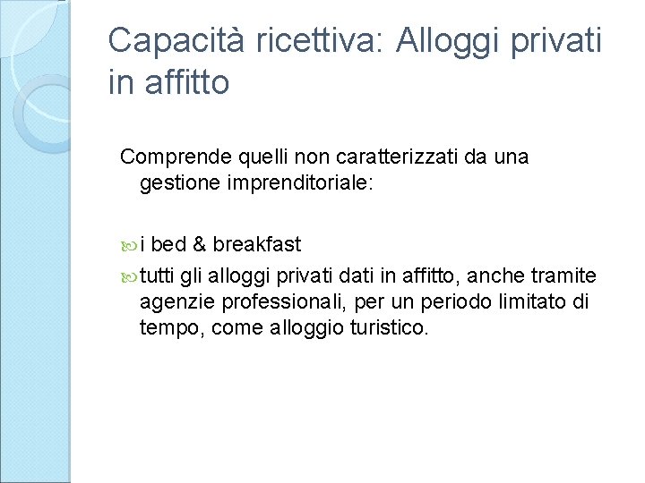 Capacità ricettiva: Alloggi privati in affitto Comprende quelli non caratterizzati da una gestione imprenditoriale: