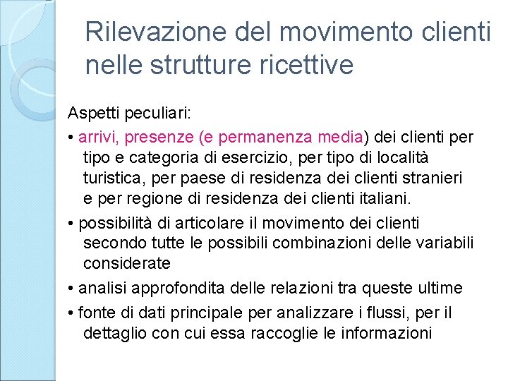 Rilevazione del movimento clienti nelle strutture ricettive Aspetti peculiari: • arrivi, presenze (e permanenza