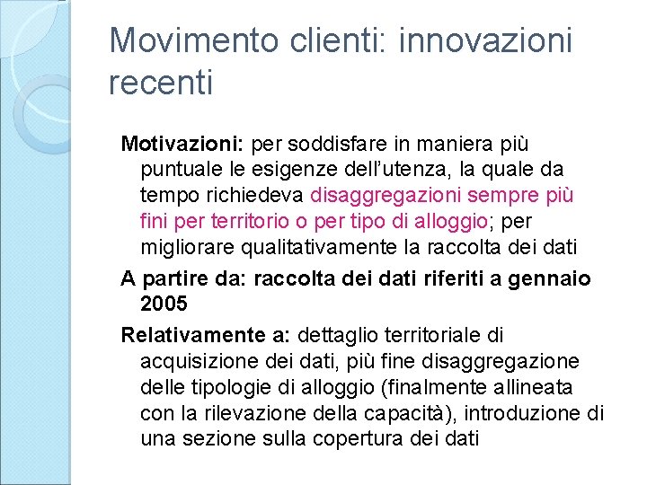 Movimento clienti: innovazioni recenti Motivazioni: per soddisfare in maniera più puntuale le esigenze dell’utenza,