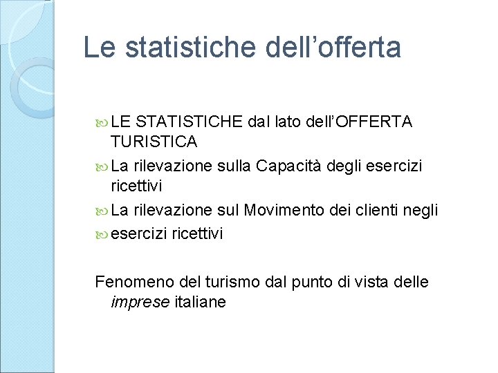 Le statistiche dell’offerta LE STATISTICHE dal lato dell’OFFERTA TURISTICA La rilevazione sulla Capacità degli