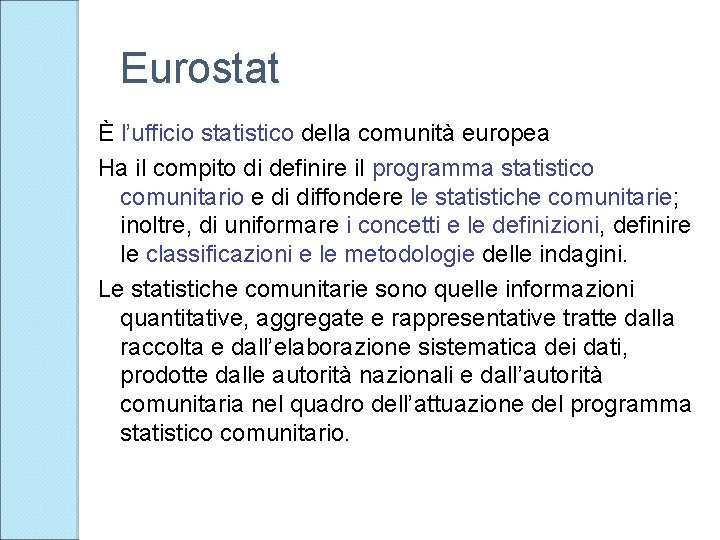 Eurostat È l’ufficio statistico della comunità europea Ha il compito di definire il programma