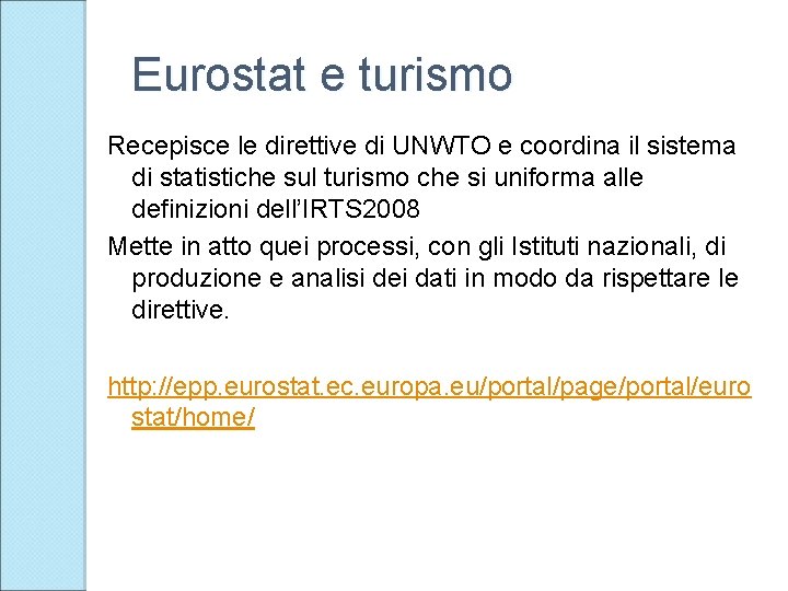 Eurostat e turismo Recepisce le direttive di UNWTO e coordina il sistema di statistiche