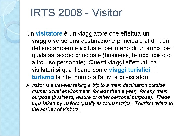 IRTS 2008 - Visitor Un visitatore è un viaggiatore che effettua un viaggio verso