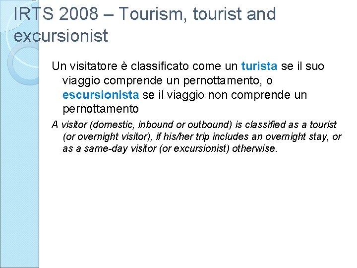 IRTS 2008 – Tourism, tourist and excursionist Un visitatore è classificato come un turista