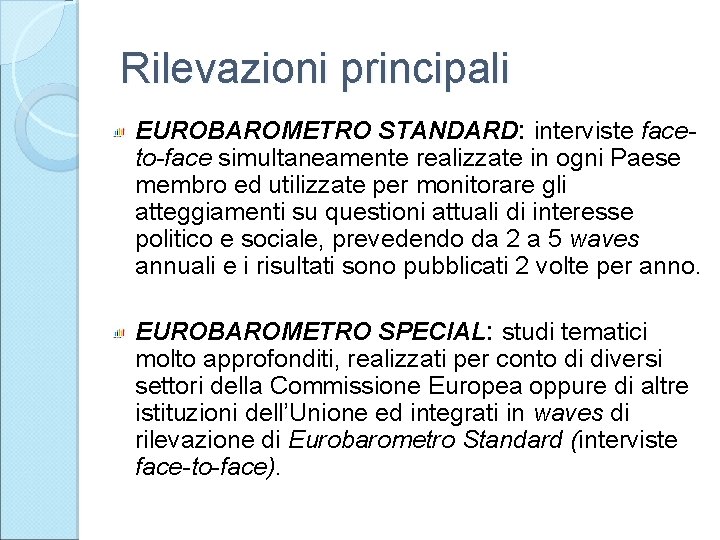 Rilevazioni principali EUROBAROMETRO STANDARD: interviste faceto-face simultaneamente realizzate in ogni Paese membro ed utilizzate