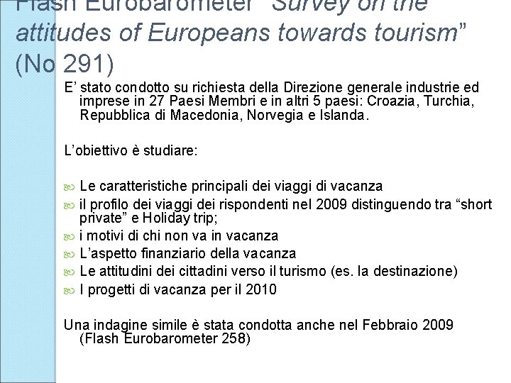 Flash Eurobarometer “Survey on the attitudes of Europeans towards tourism” (No 291) E’ stato