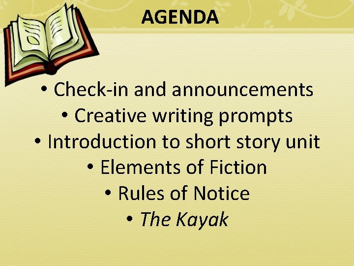 AGENDA • Check-in and announcements • Creative writing prompts • Introduction to short story