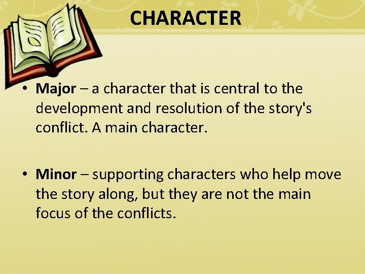 CHARACTER • Major – a character that is central to the development and resolution