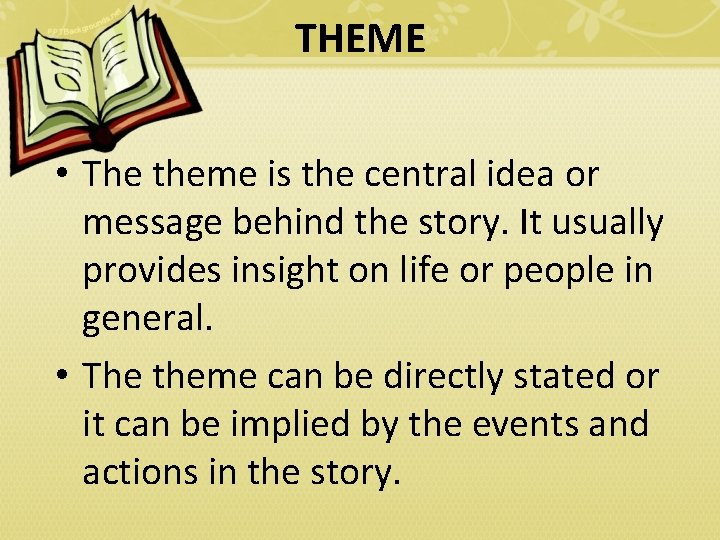 THEME • The theme is the central idea or message behind the story. It