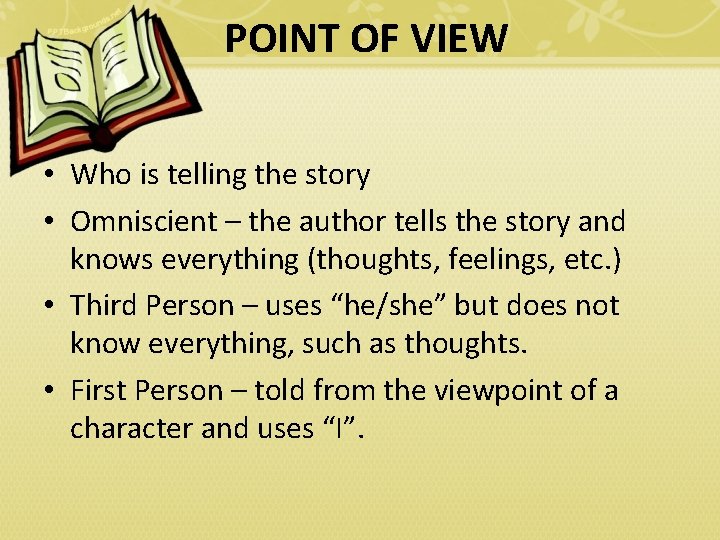 POINT OF VIEW • Who is telling the story • Omniscient – the author