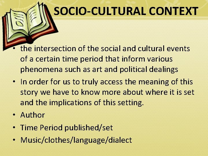 SOCIO-CULTURAL CONTEXT • the intersection of the social and cultural events of a certain