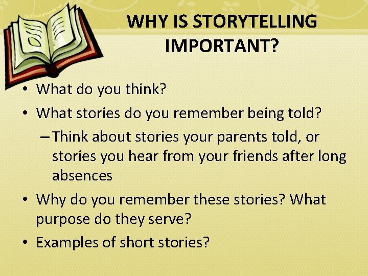 WHY IS STORYTELLING IMPORTANT? • What do you think? • What stories do you