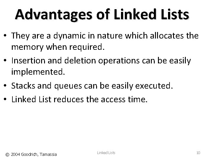Advantages of Linked Lists • They are a dynamic in nature which allocates the