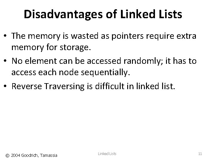 Disadvantages of Linked Lists • The memory is wasted as pointers require extra memory