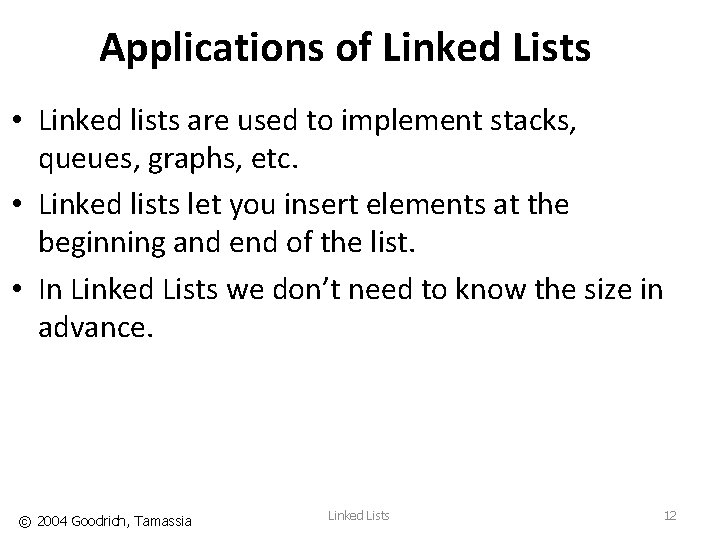 Applications of Linked Lists • Linked lists are used to implement stacks, queues, graphs,
