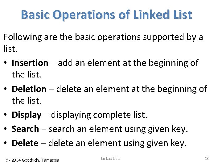 Basic Operations of Linked List Following are the basic operations supported by a list.