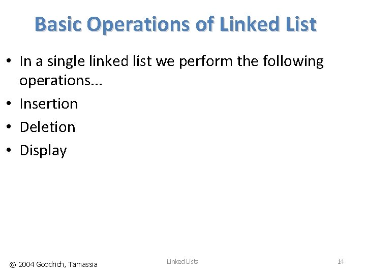 Basic Operations of Linked List • In a single linked list we perform the