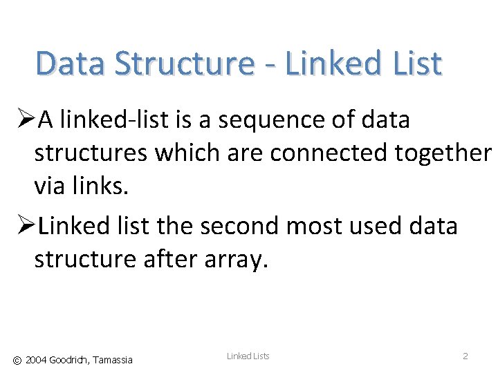 Data Structure - Linked List ØA linked-list is a sequence of data structures which