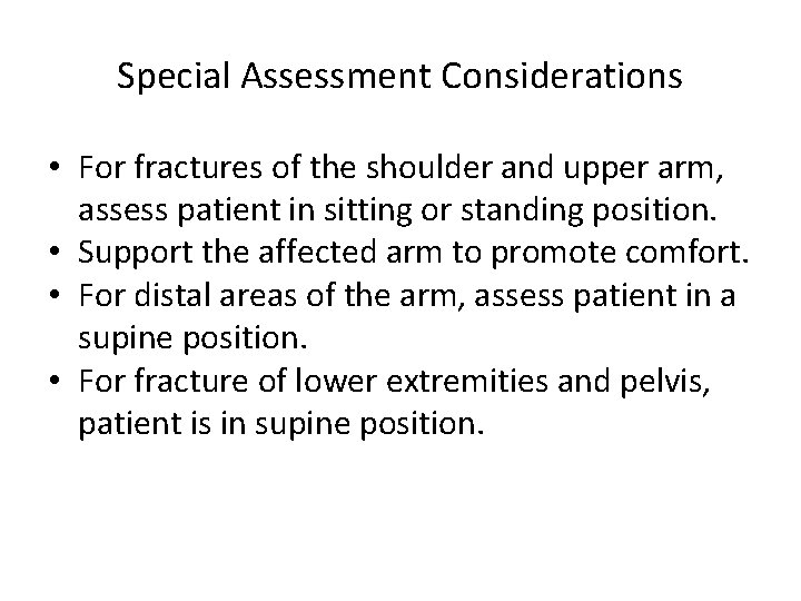 Special Assessment Considerations • For fractures of the shoulder and upper arm, assess patient