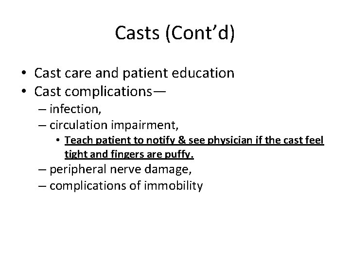 Casts (Cont’d) • Cast care and patient education • Cast complications— – infection, –