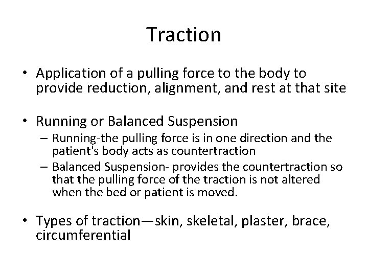 Traction • Application of a pulling force to the body to provide reduction, alignment,