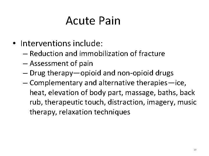 Acute Pain • Interventions include: – Reduction and immobilization of fracture – Assessment of