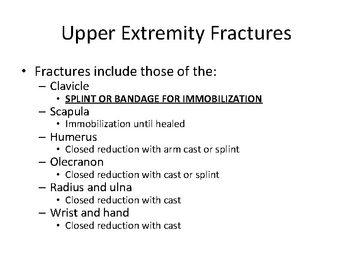 Upper Extremity Fractures • Fractures include those of the: – Clavicle • SPLINT OR