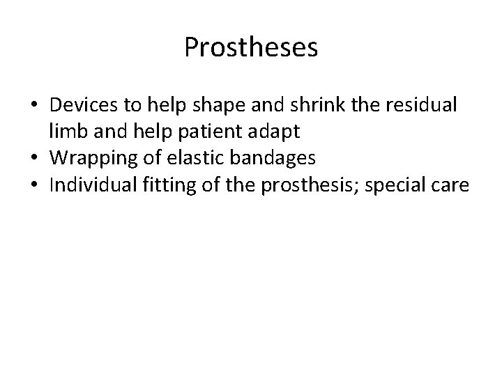 Prostheses • Devices to help shape and shrink the residual limb and help patient