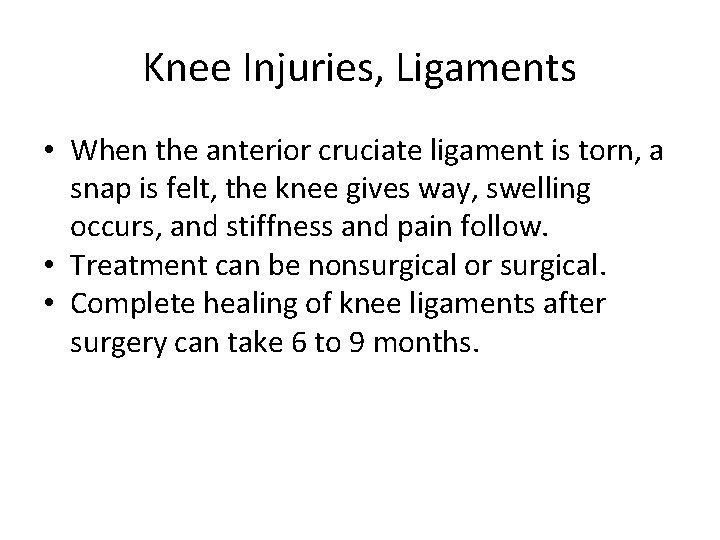 Knee Injuries, Ligaments • When the anterior cruciate ligament is torn, a snap is