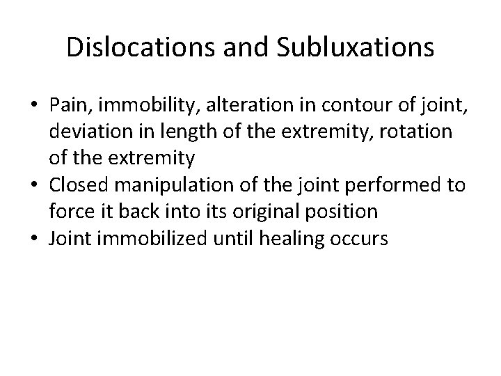 Dislocations and Subluxations • Pain, immobility, alteration in contour of joint, deviation in length