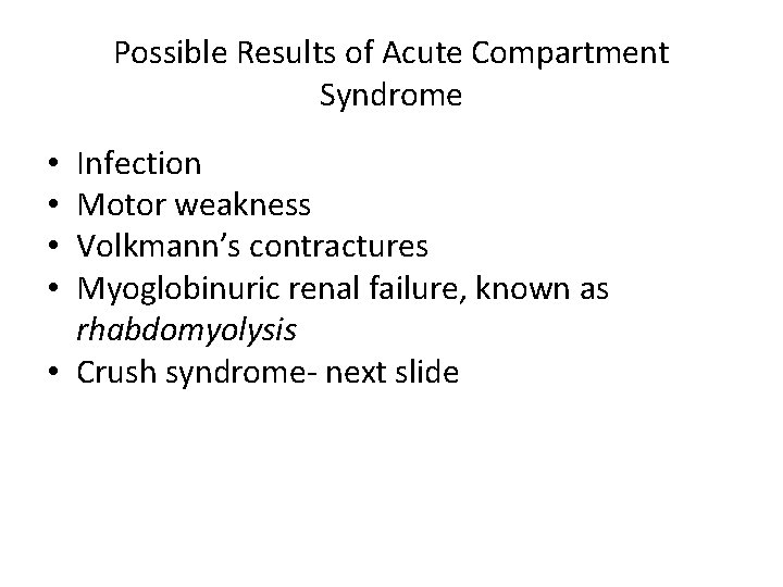 Possible Results of Acute Compartment Syndrome Infection Motor weakness Volkmann’s contractures Myoglobinuric renal failure,