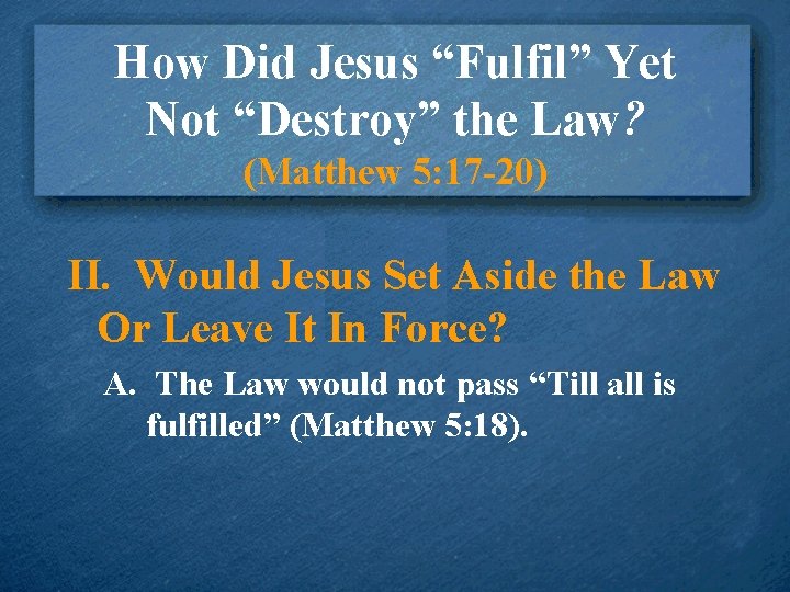 How Did Jesus “Fulfil” Yet Not “Destroy” the Law? (Matthew 5: 17 -20) II.