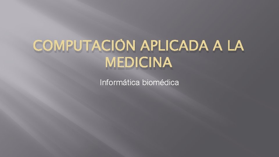 COMPUTACIÓN APLICADA A LA MEDICINA Informática biomédica 