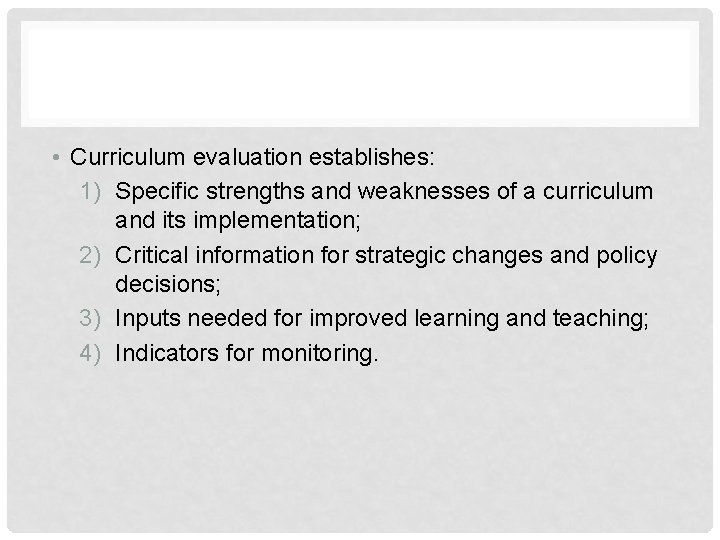  • Curriculum evaluation establishes: 1) Specific strengths and weaknesses of a curriculum and