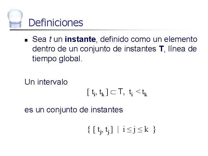 Definiciones n Sea t un instante, definido como un elemento dentro de un conjunto