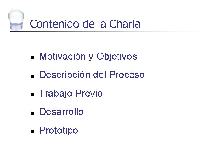 Contenido de la Charla n Motivación y Objetivos n Descripción del Proceso n Trabajo