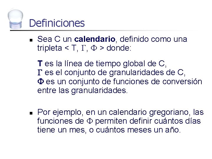 Definiciones n Sea C un calendario, definido como una tripleta < T, , >