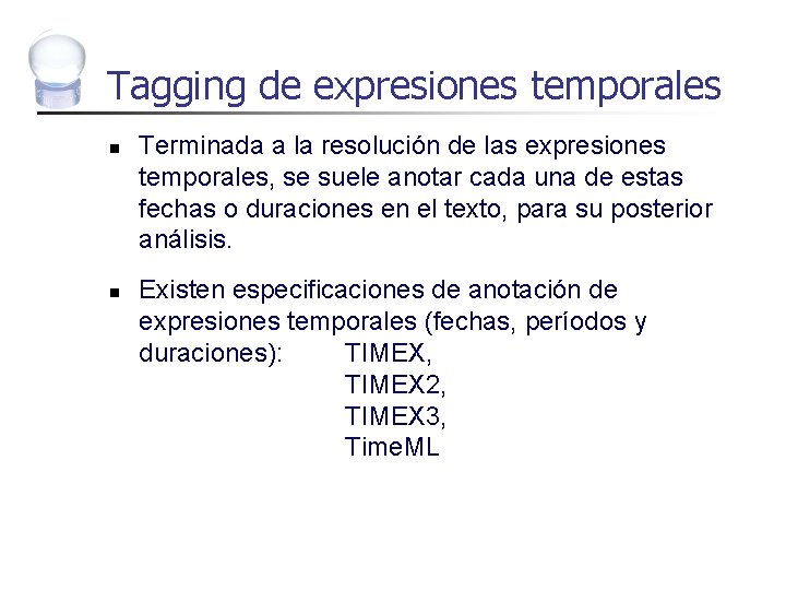 Tagging de expresiones temporales n n Terminada a la resolución de las expresiones temporales,
