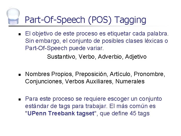 Part-Of-Speech (POS) Tagging n n n El objetivo de este proceso es etiquetar cada