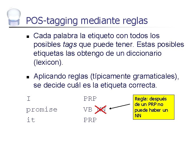 POS-tagging mediante reglas n n Cada palabra la etiqueto con todos los posibles tags