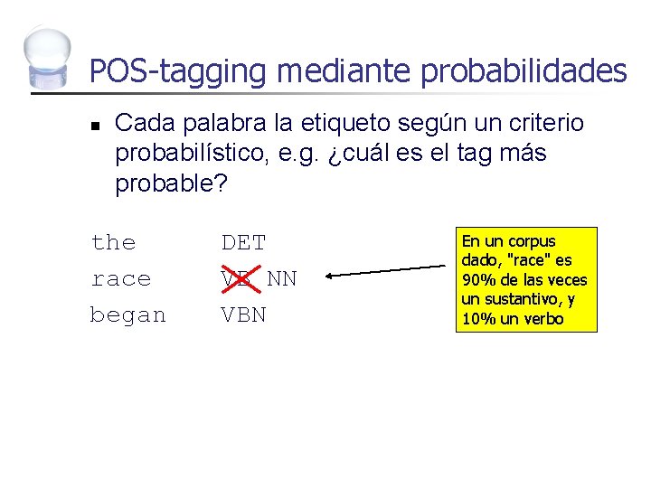POS-tagging mediante probabilidades n Cada palabra la etiqueto según un criterio probabilístico, e. g.